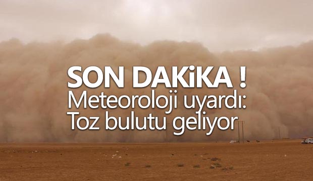 Meteoroloji uyardı Toz bulutu geliyor