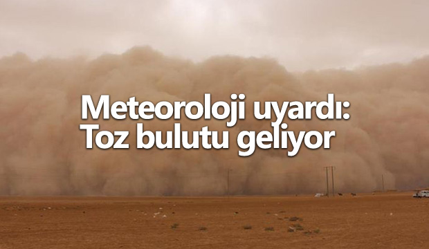 Meteoroloji uyardı Toz bulutu geliyor