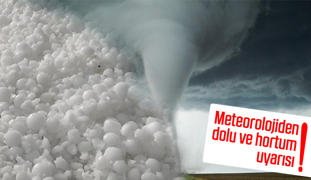 Meteorolojiden dolu ve hortum uyarısı