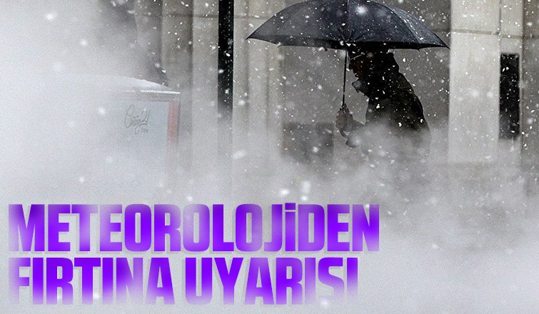 Meteorolojiden fırtına uyarısı