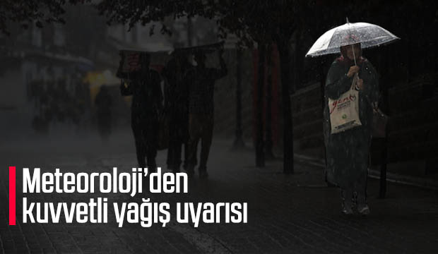 Meteoroloji'den kuvvetli yağış uyarısı