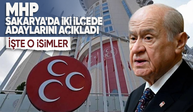 MHP Sakarya'da iki ilçede başkan adayını açıkladı