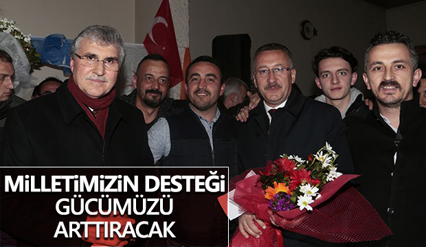 Milletimizin desteği gücümüzü arttıracak