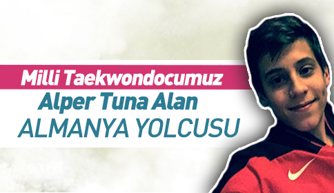 Milli Taekwondocumuz Alper Tuna Alan Almanya Yolcusu