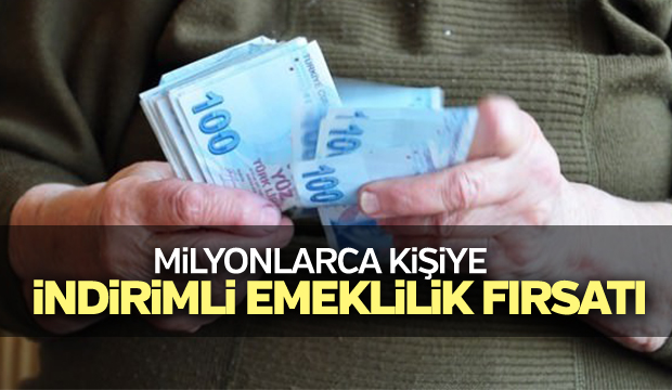 Milyonlarca kişiye indirimli emeklilik müjdesi