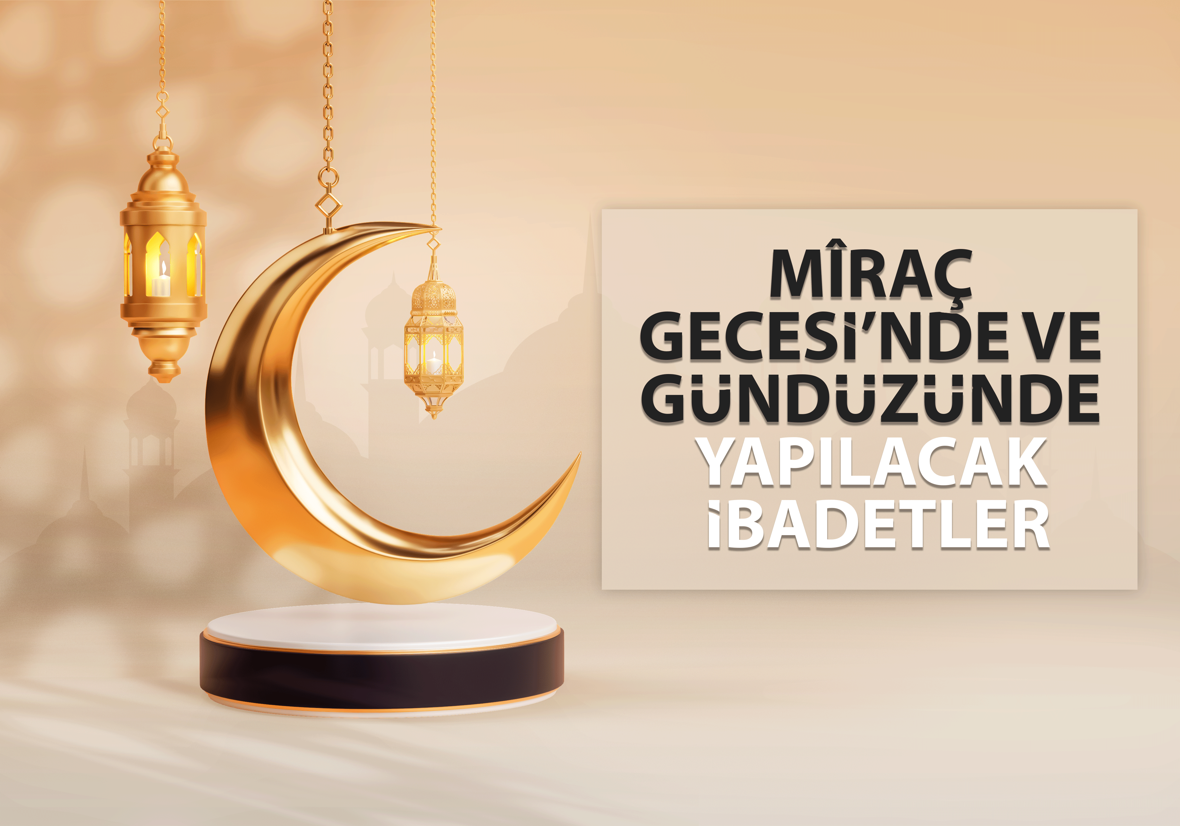 MÎRAÇ GECESİ’NDE VE GÜNDÜZÜNDE YAPILACAK İBADETLER
