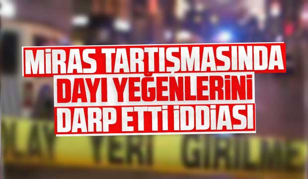 Miras tartışmasında iki kardeş darp edildi iddiası