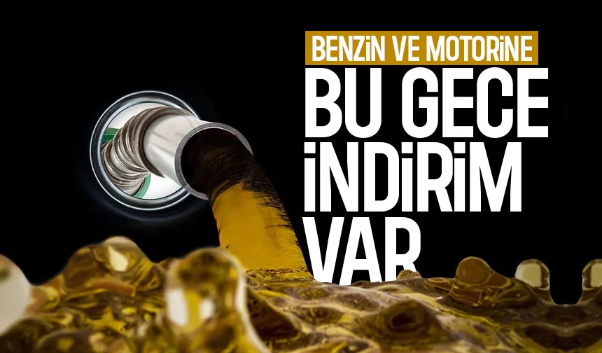 Motorin ve benzin indiriminde son durum