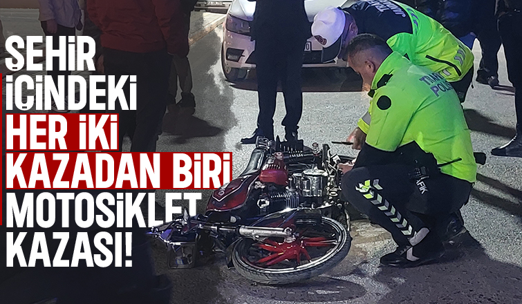 Motosiklet kazaları için dikkat çeken oran