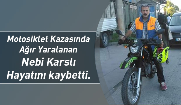Motosiklet Kazasında  Ağır Yaralanan  Nebi Karslı  Hayatını kaybetti