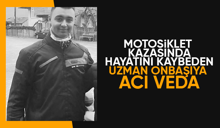 Motosiklet kazasında hayatını kaybetmişti, uzman onbaşı toprağa verildi