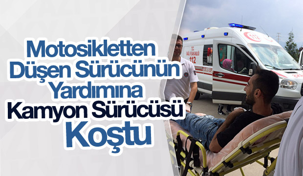 Motosikletten düşen Sürücüyü Kamyon Şoförü Fark Etti