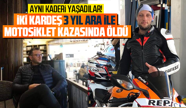 Motosiklet tutkunu kardeşler 3 yıl ara ile kazada öldü