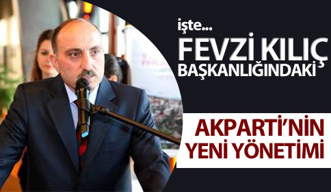 İşte Fevzi Kılıç başkanlığındaki AK Parti’nin yeni yönetimi