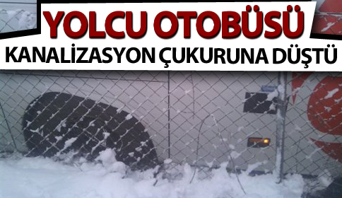 YOLCU OTOBÜSÜ KANALİZASYON ÇUKURUNA DÜŞTÜ