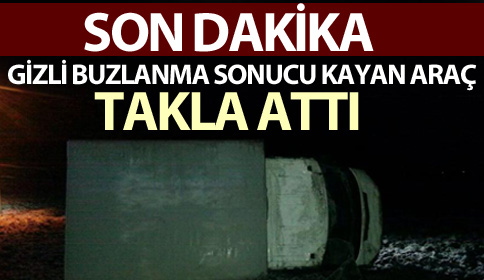 Gizli Buzlanma Sonucu Kayan Araç Takla Attı