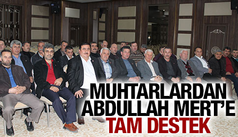 Muhtarlardan Abdullah Mert’e Tam Destek