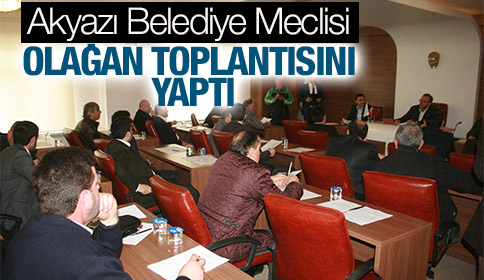 Akyazı Belediye Meclisi Olağan Toplantısını Yaptı