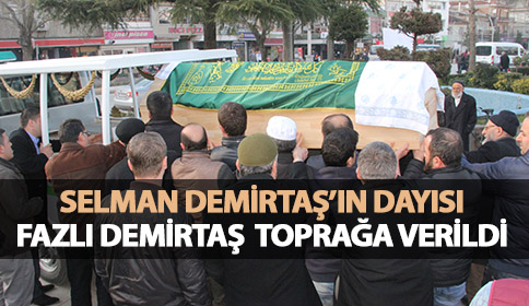 Selman Demirtaş’ın Dayısı Fazlı Demirtaş Toprağa Verildi