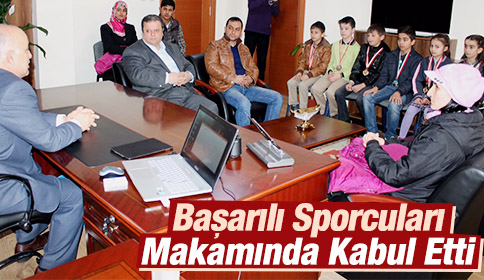 Başarılı Sporcuları Makamında Kabul Etti