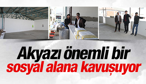 Akyazı Önemli Bir Sosyal Alana Kavuşuyor