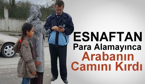 Para Vermeyen Esnafa Kızdı Arabanın Camını Kırdı