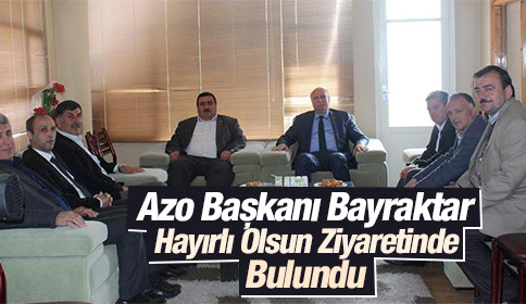 Azo Başkanı Bayraktar Hayırlı Olsun Ziyaretinde Bulundu