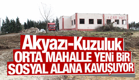 Akyazı-Kuzuluk Orta Mahe Yeni Bir Sosyal Alana Kavuşuyor