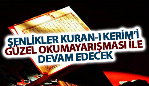 ŞENLİKLER KUR’AN-I KERİMİ GÜZEL OKUMA YARIŞMASI İLE DEVAM EDECEK