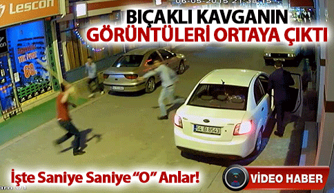 Bıçaklı Kavganın Görüntüleri Ortaya Çıktı