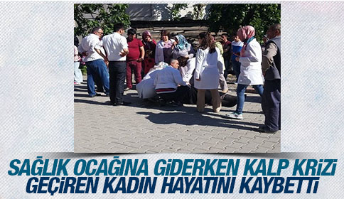 Sağlık Ocağına Giderken Kalp Krizi Geçiren Kadın Hayatını Kaybetti