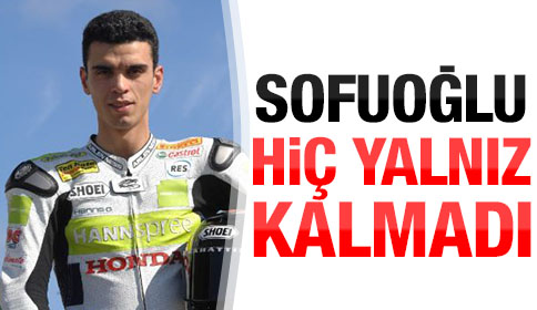 Sofuoğlu Hiç Yalnız Kalmadı