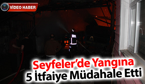 Seyfelerde Yangına 5 İtfaiye Müdahale Etti