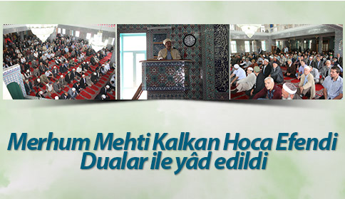 Merhum Mehti Kalkan Hoca Efendi Dualar ile yâd edildi