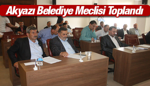 Akyazı Belediye Meclisi Toplandı