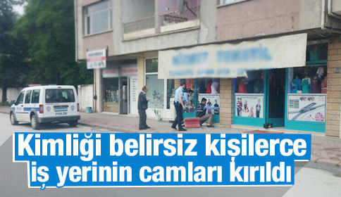 Kimliği Belirsiz Kişilerce İş Yerinin Camları Kırıldı