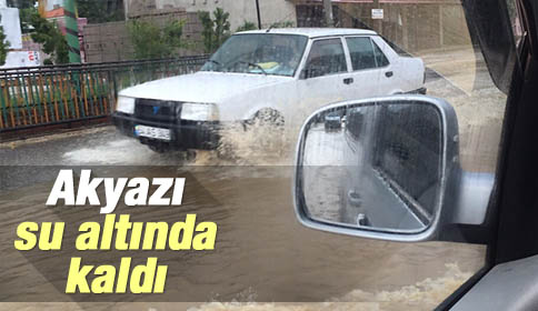 Akyazı Su Altında Kaldı