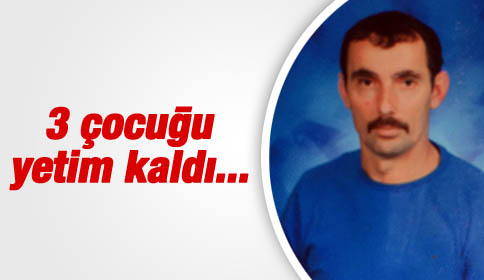 3 Çocuğu Yetim Kaldı