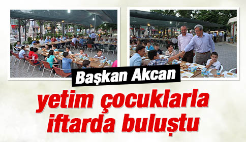 Başkan Akcan Çocuklarla İftarda Buluştu