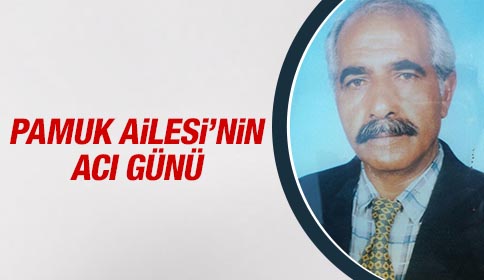 Pamuk Ailesi’nin Acı Günü