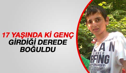 17 Yaşındaki Genç Boğularak Hayatını Kaybetti.