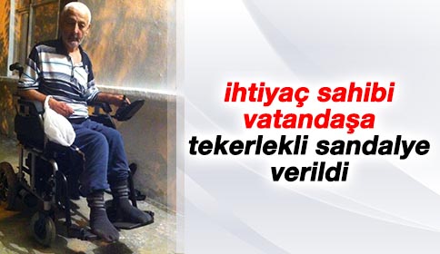 İhtiyaç Sahibi Vatandaşa Tekerlekli Sandalye Verildi