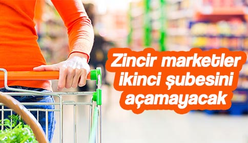 Zincir marketler ikinci şubesini açamayacak