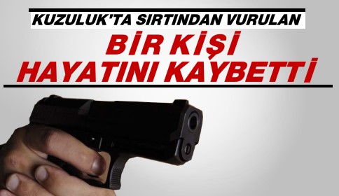 Kuzulukta Sırtından Vurulan 1 Kişi Hayatını Kaybetti.