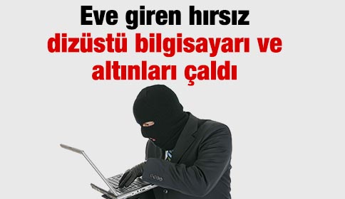 Hırsız Dizüstü Bilgisayar ve Altınları Çaldı