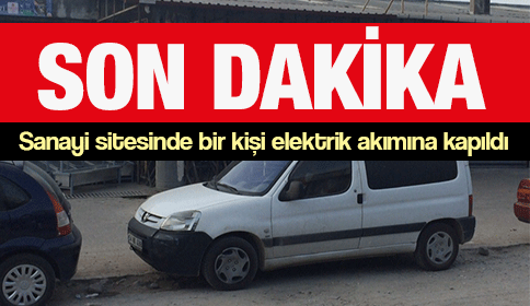 Sanayi Sitesinde Bir Kişi Elektrik Akımına Kapıldı