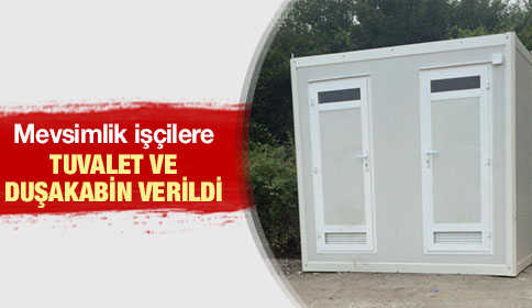 Mevsimlik İşçilere WC ve Duşakabin Verildi