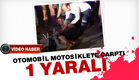 Otomobil Motosiklete Çarptı: 1 Yaralı