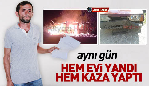 Aynı Gün Hem Evi Yandı Hemde Kaza Geçirdi