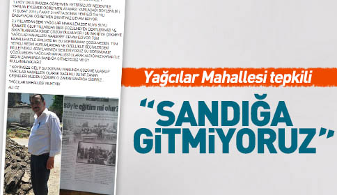 Yağcılar Mahesi Tepkili, SANDIĞA GİTMİYORUZ